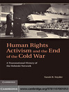 Human Rights Activism and the End of the Cold War (eBook): A Transnational History of the Helsinki Network